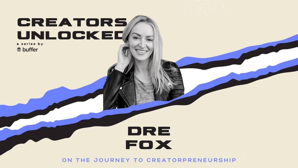 Creators Unlocked: Dre Fox on Her Journey to Creatorpreneurship