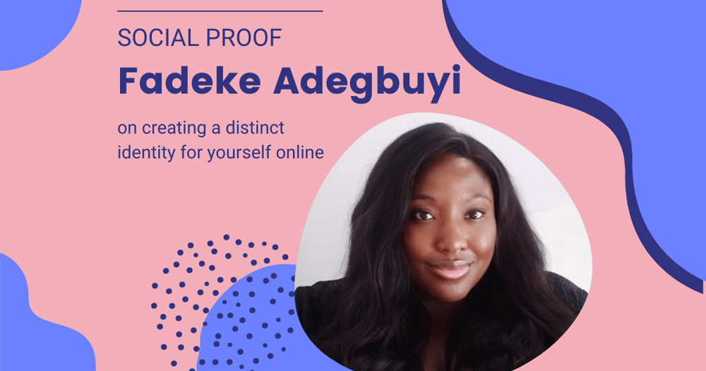 Social Proof: Fadeke Adegbuyi on Creating a Distinct Identity for Yourself Online