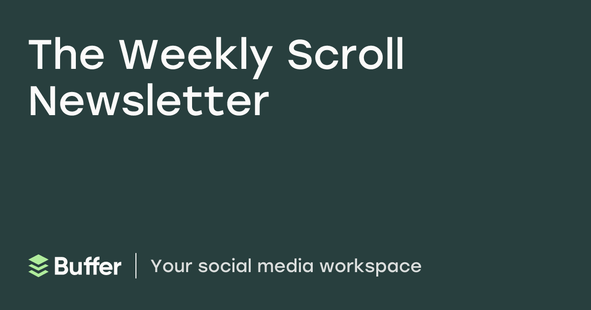 The Weekly Scroll Newsletter | Buffer