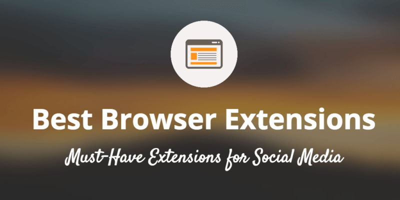 Best Browser Extensions for Social Media