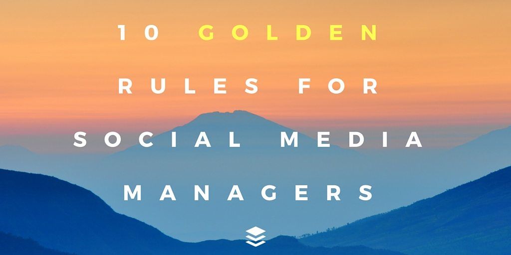 10 Golden Rules for Social Media Managers