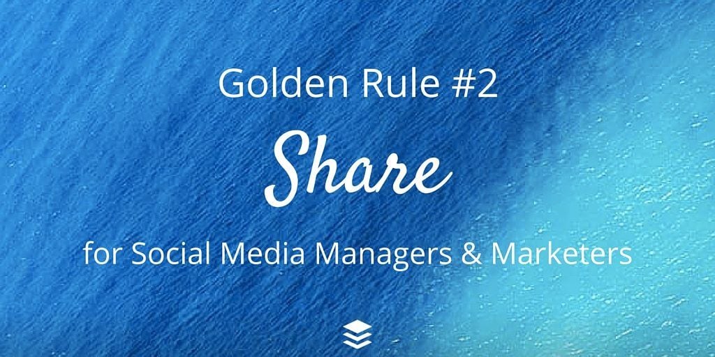 Golden Rule #2 - Share. Rules for social media managers and marketers