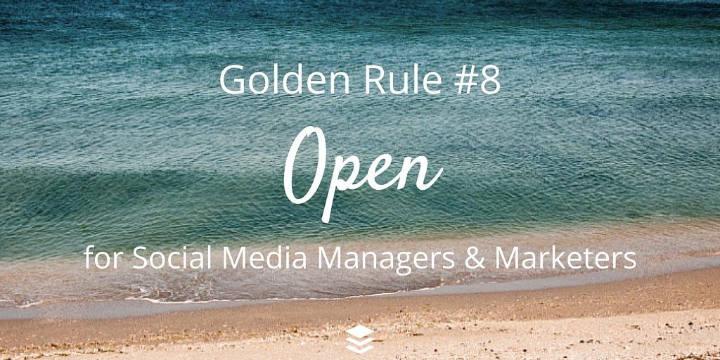 Golden Rule #8 - Open. Rules for social media managers and marketers
