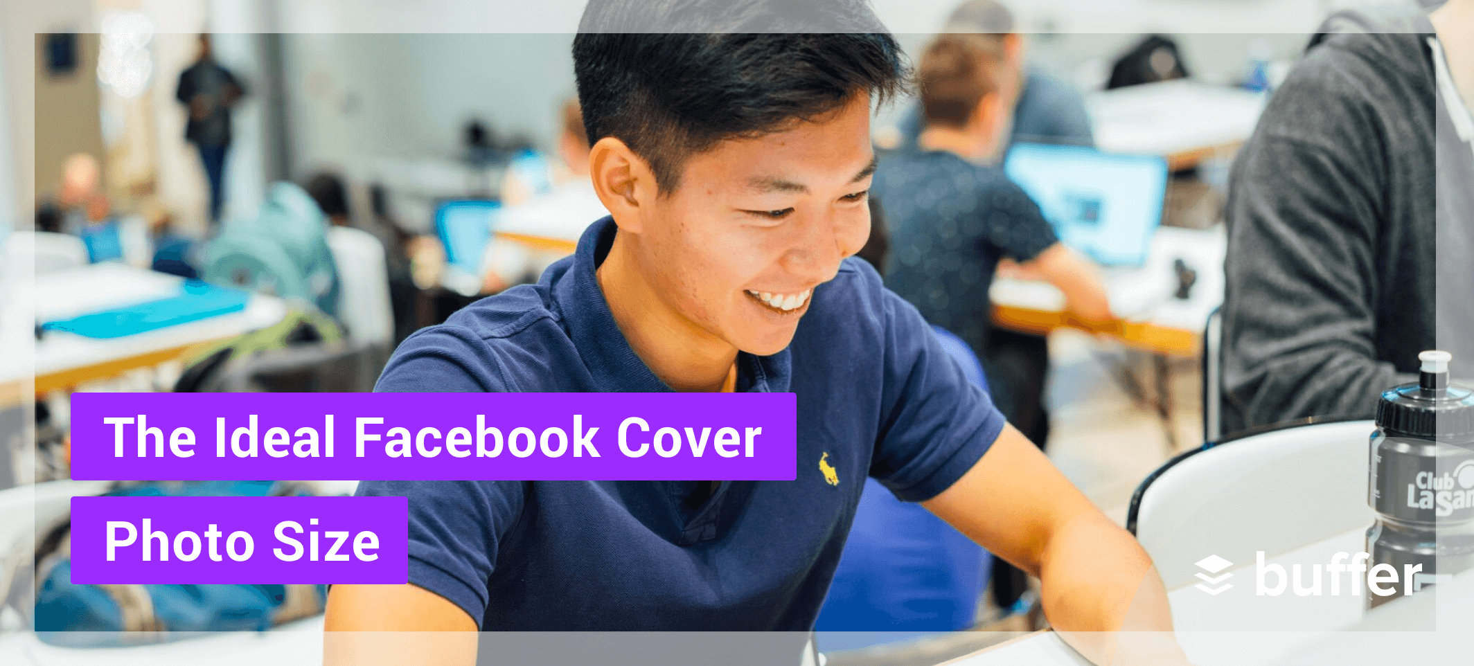 The Ideal Facebook Cover Photo Size And How To Make Yours Stand Out (Including 11 Ideas and Examples)