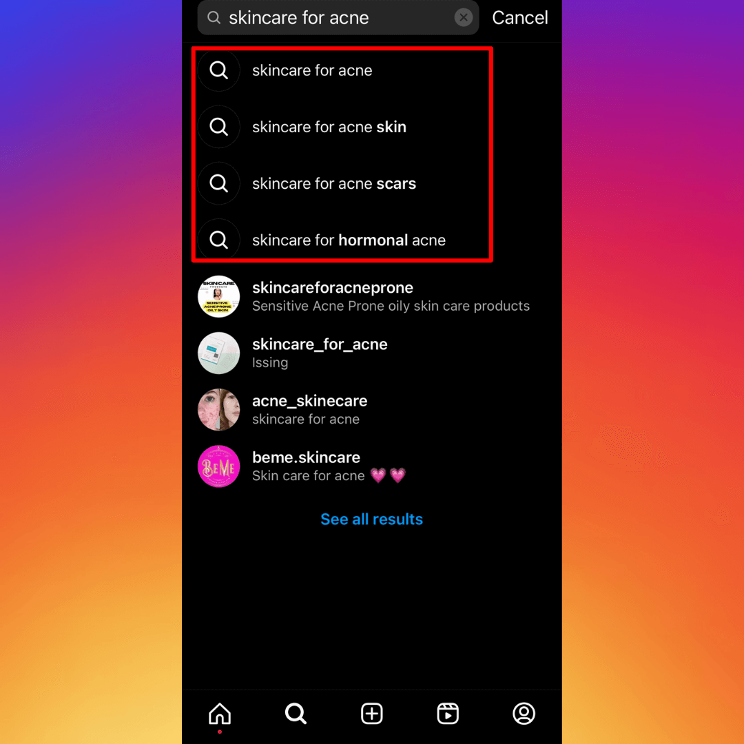 Instagram search screen showing suggestions for the query “skincare for acne,” including variations like “skincare for acne skin,” “skincare for acne scars,” and “skincare for hormonal acne,” with the top suggestions highlighted in a red box.