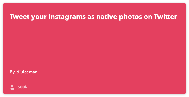 IFTTT Recipe: Post your Instagram pictures as native Twitter pictures connects instagram to twitter