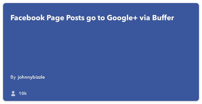 IFTTT Recipe: Facebook Page Posts go to Google+ via Buffer connects facebook-pages to buffer