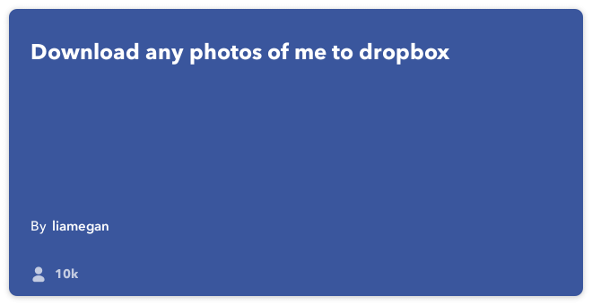 IFTTT Recipe: Download any photos of me to dropbox connects facebook to dropbox