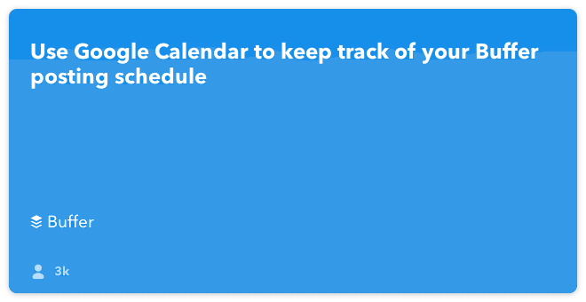 IFTTT Recipe: Use Google Calendar to keep track of your Buffer posting schedule connects buffer to google-calendar