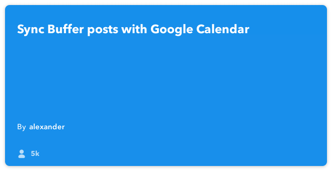 IFTTT Recipe: A Google Calendar view of my Buffer schedule connects buffer to google-calendar