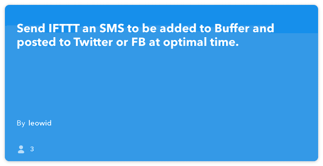 IFTTT Recipe: Send IFTTT an SMS to be added to Buffer and posted to Twitter or FB at optimal time. connects sms to buffer