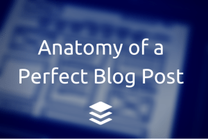 Anatomy of a Perfect Blog Post