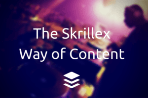 Skrillex Way of Content