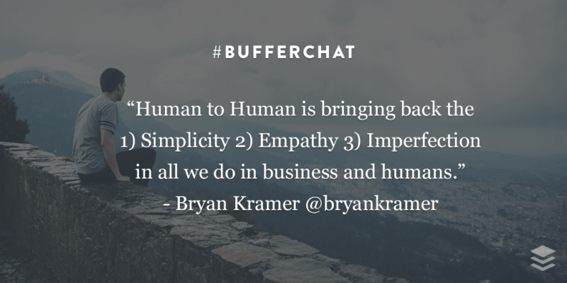 "Human to Human is bringing back the simplicity, empathy, and imperfection in all we do." - Quote from Bryan Kramer at Bufferchat