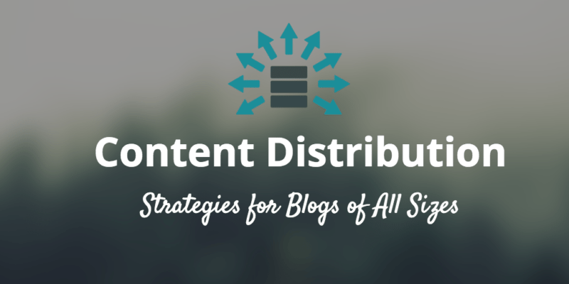 Content distribution strategies for blogs big and small