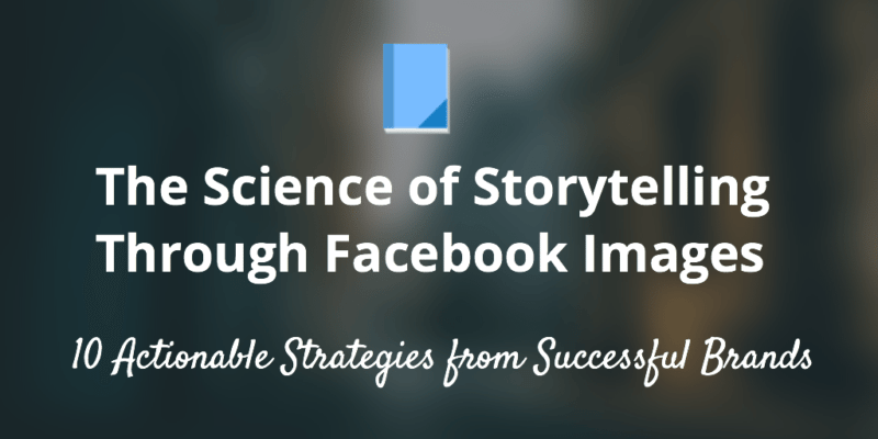 The Science of Storytelling Through Facebook Images