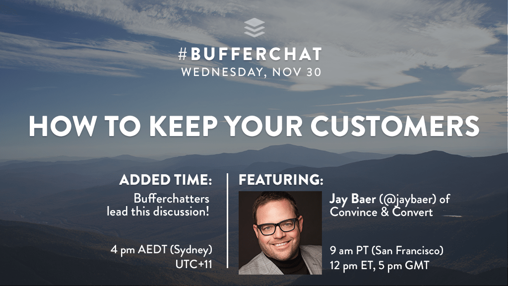 Bufferchat on Nov 30, 2016: How to Keep Your Customers (with guest Jay Baer)