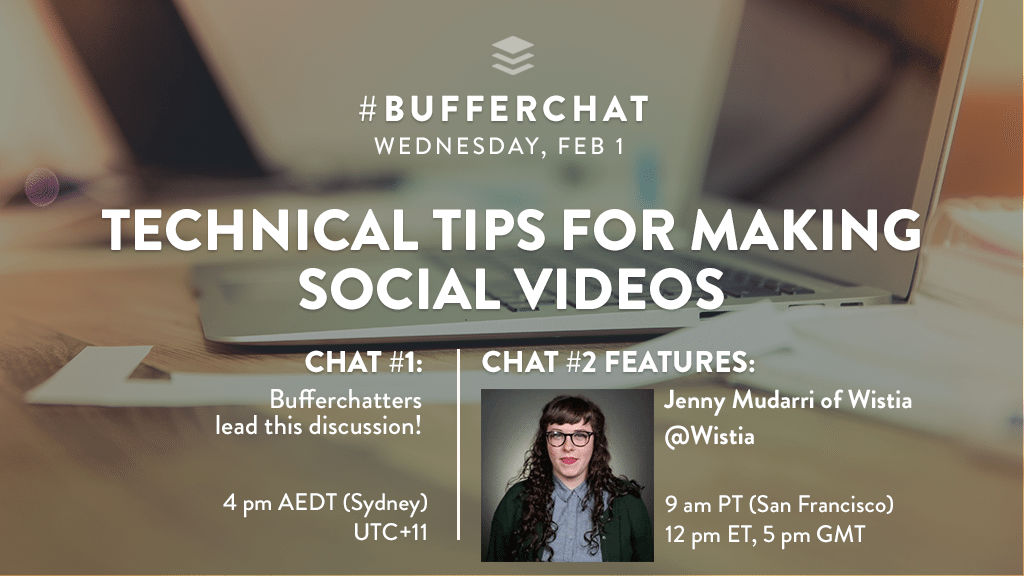 Bufferchat on February 1, 2017: Technical Tips for Making Social Videos