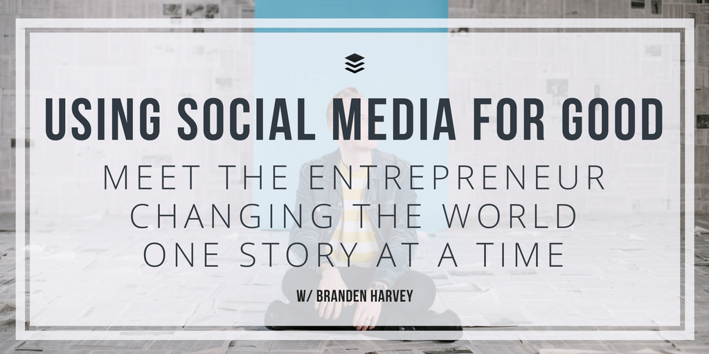 Using Social Media for Good with Branden Harvey