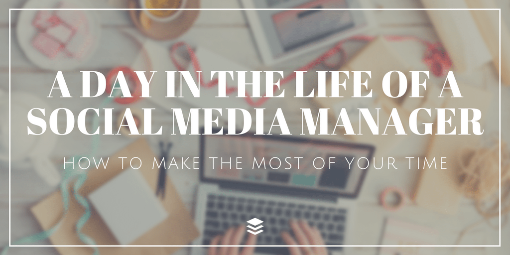 A Day in the Life of a Social Media Manager: How to Make the Most of Your Time