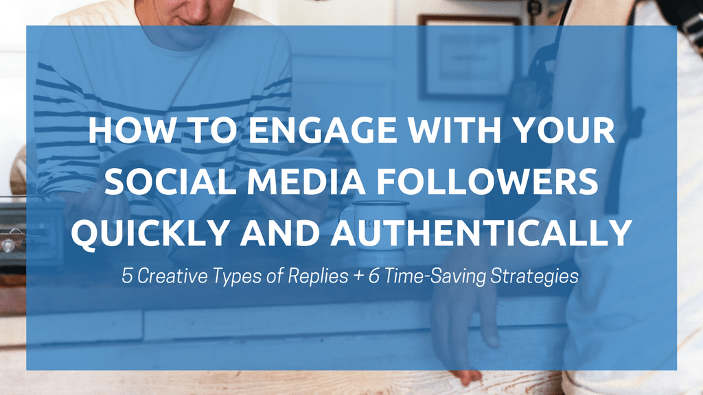 How to Engage With Your Social Media Followers Quickly and Authentically