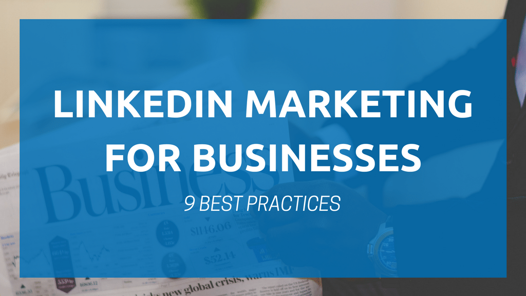 LinkedIn Marketing for Businesses: 9 Best Practices