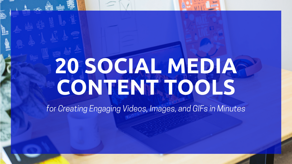 20 Social Media Content Tools That'll Speed Up Your Content Creation