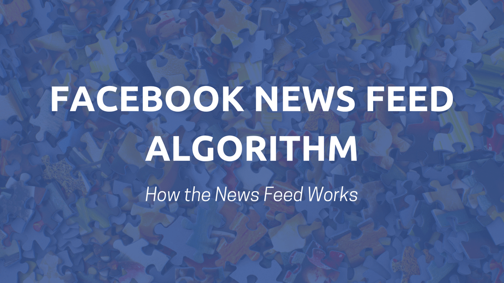 Facebook News Feed Algorithm: How the News Feed Works Facebook News Feed Algorithm: How the News Feed Works