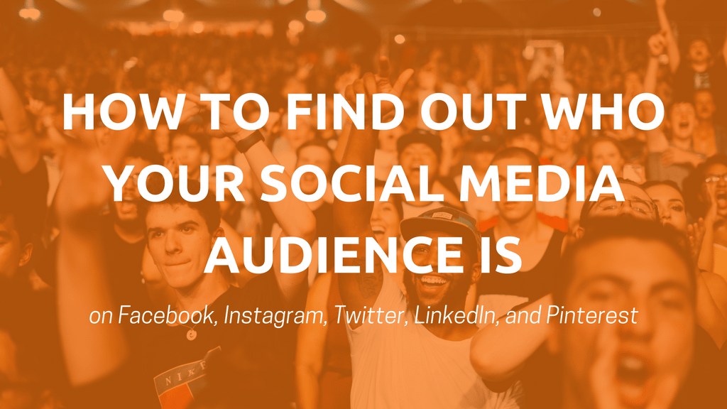 How to Find Out Who's Your Social Media Audience on All Major Social Networks