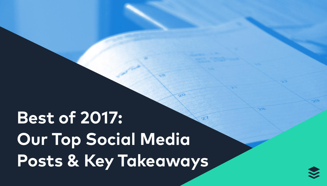 Best of 2017: Our Top Social Media Posts, Most Shared Blog Posts, and Key Takeaways