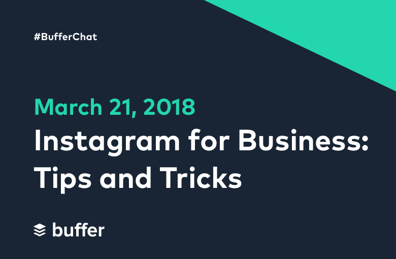 #BufferChat March 21, 2018: Instagram for Business: Tips and Tricks