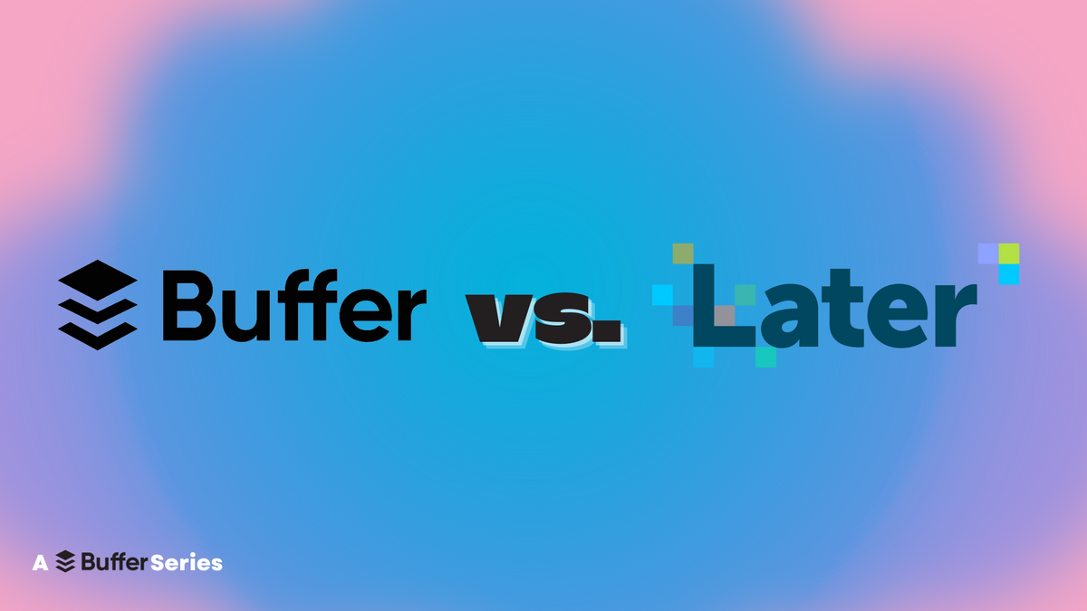 Buffer vs. Later: Social Media Management Tool Comparison