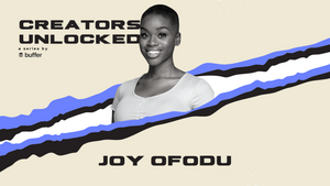 Growing A 200k+ Audience By Channeling Personal Experiences Into Content with Joy Ofodu