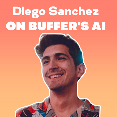 The Story Behind Buffer’s AI: An Interview with Diego Sanchez