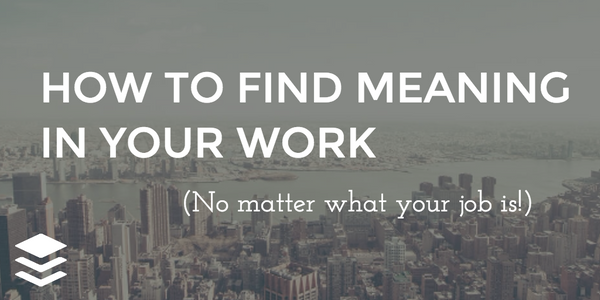 The 3 Things That Make Work Meaningful