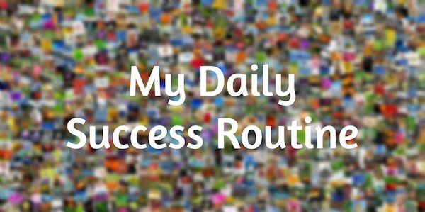 My Daily Success Routine