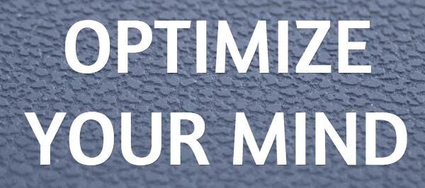 Optimize Your Mind