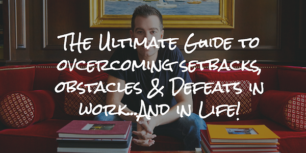 THe Ultimate Guide to ovcercoming setbacks, obstacles & Defeats in work...And in Life!