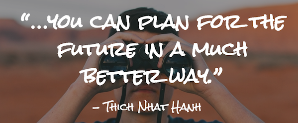 “…you can plan for the future in a much better way.”