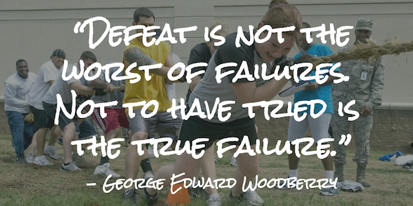 “Defeat is not the worst of failures. Not to have tried is the true failure.”