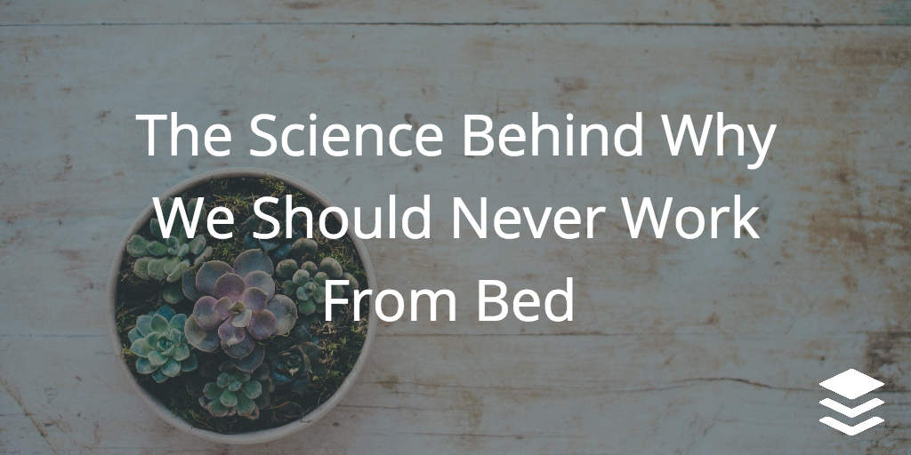 The Science Behind Why We Should Never Work From Bed Buffer